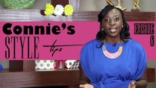 CONNIE'S STYLE TIPS EPISODE 6